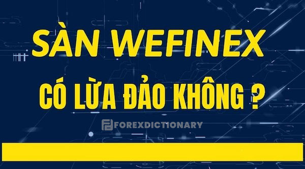 Sàn Wefinex có lừa đảo hay không?