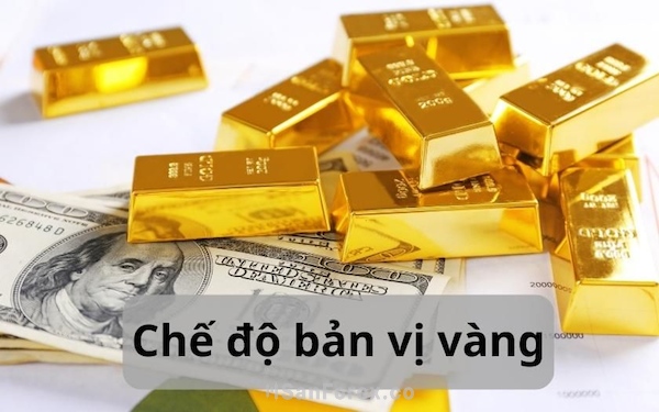 Tìm hiểu về bản vị vàng và những đặc điểm của chế độ tiền tệ này