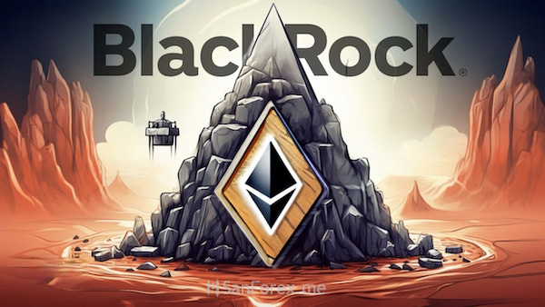 Không dừng lại ở BTC mà BlackRock còn nộp đơn xin ETH Ethereum giao ngay